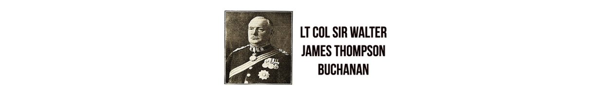 Lt Col Sir Walter James Thompson Buchanan K.C.I.E